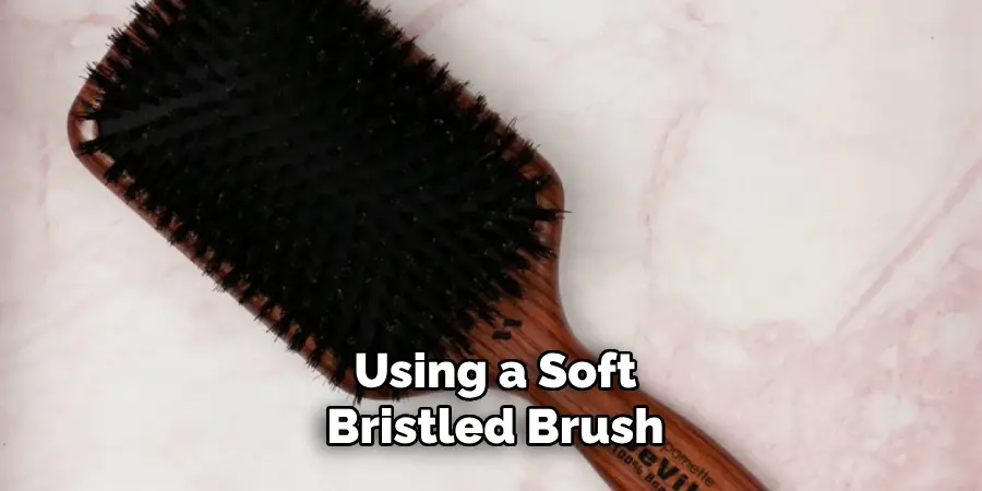 Using a Soft-bristled Brush