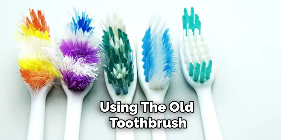 Using the Old Toothbrush