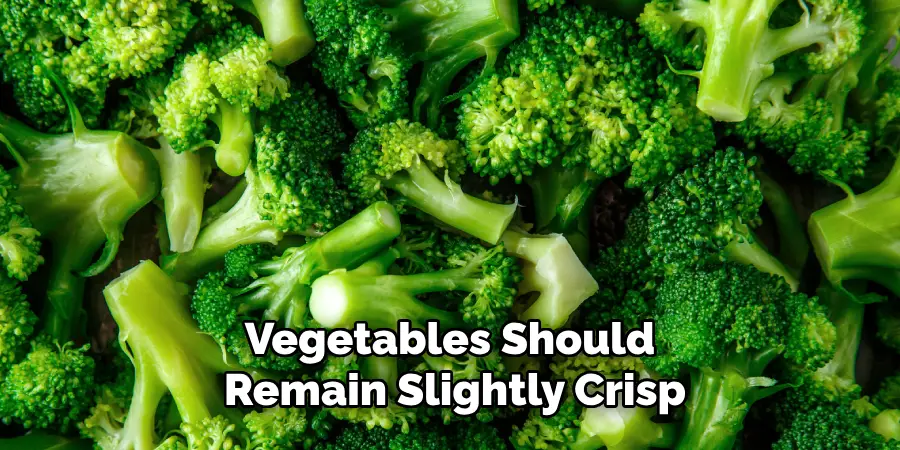 Vegetables Should Remain Slightly Crisp