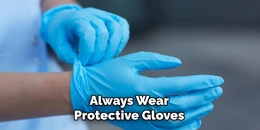 Always Wear Protective Gloves 