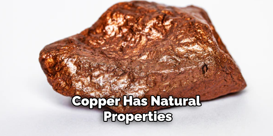 Copper Has Natural Properties