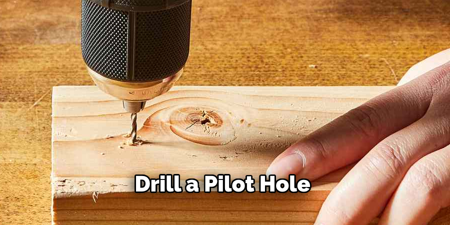 Drill a Pilot Hole 