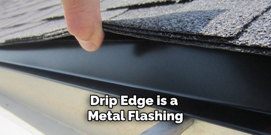 Drip Edge is a Metal Flashing