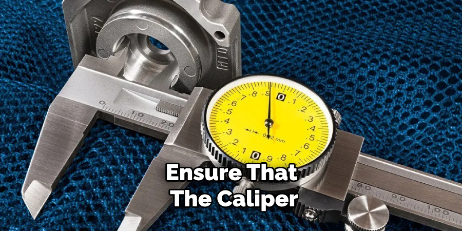 Ensure that the caliper