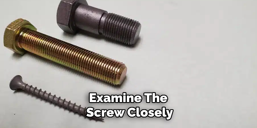 Examine the Screw Closely