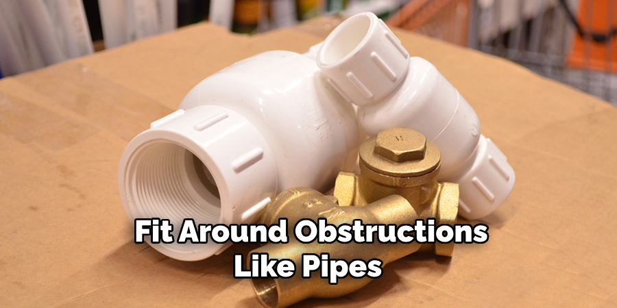 Fit Around Obstructions Like Pipes 