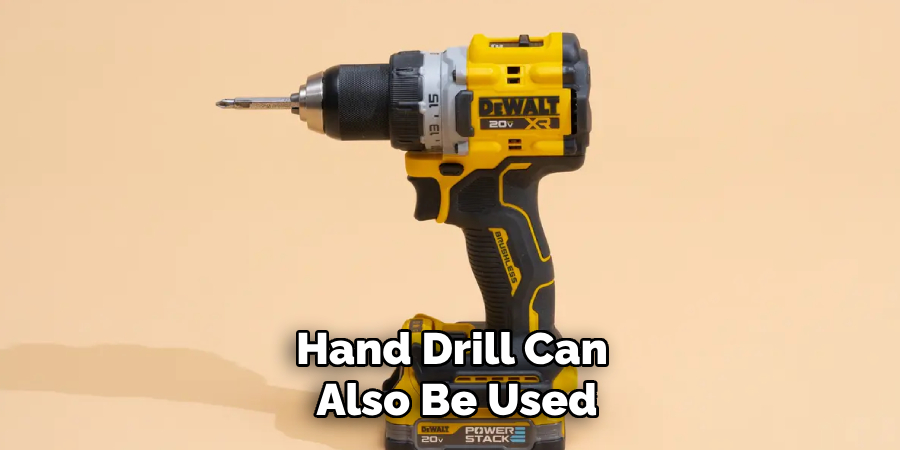 Hand Drill Can Also Be Used