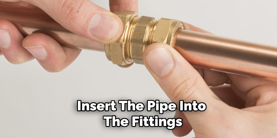 Insert the Pipe Into the Fittings