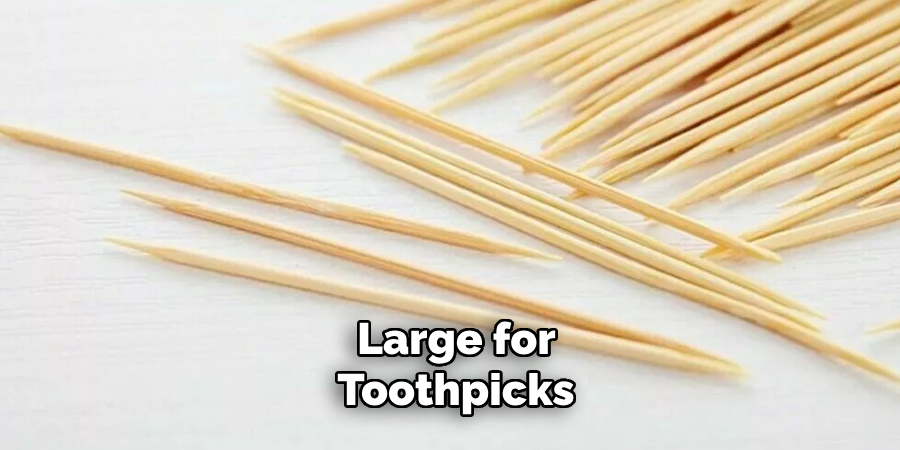 Large for Toothpicks