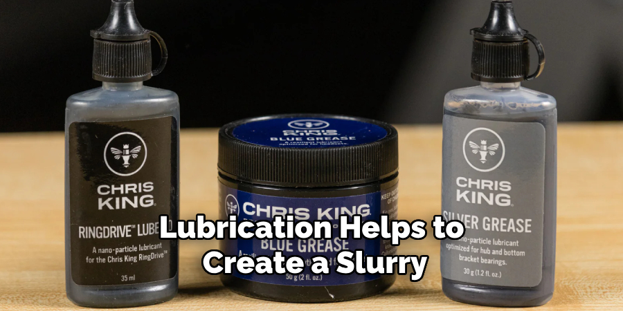 Lubrication Helps to Create a Slurry