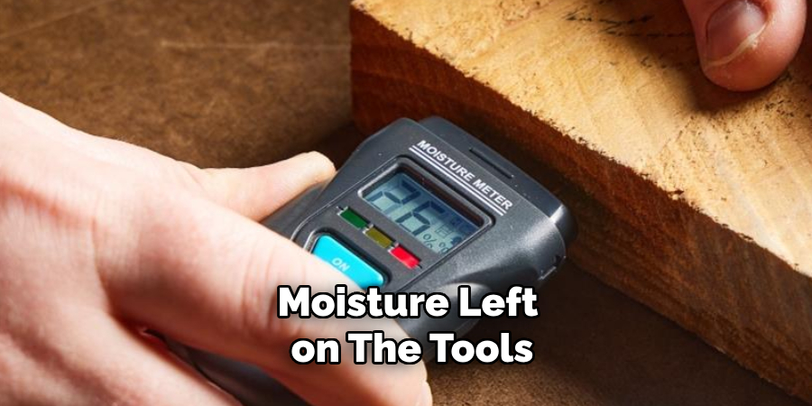 Moisture Left on the Tools