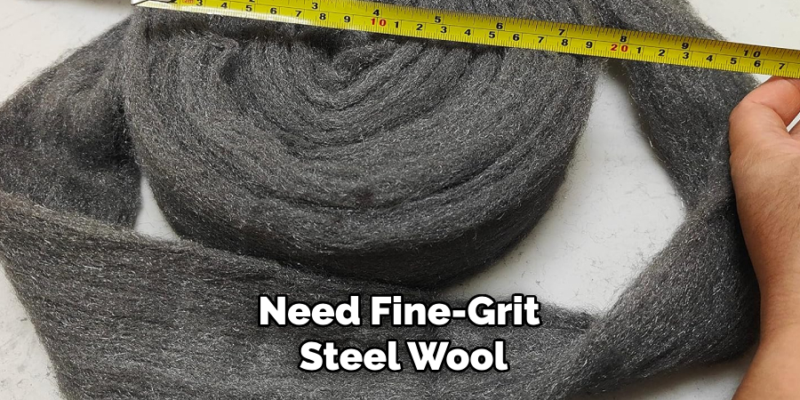 Need Fine-grit Steel Wool