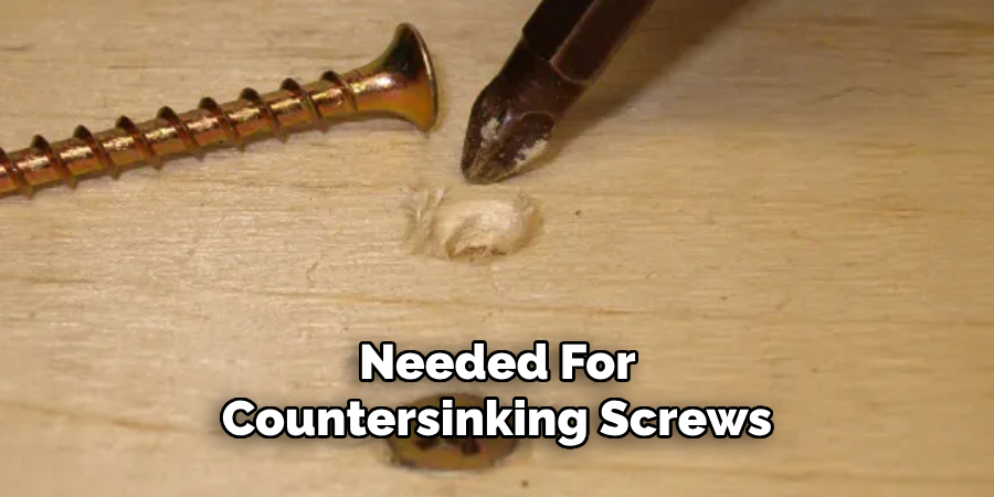 Needed for Countersinking Screws