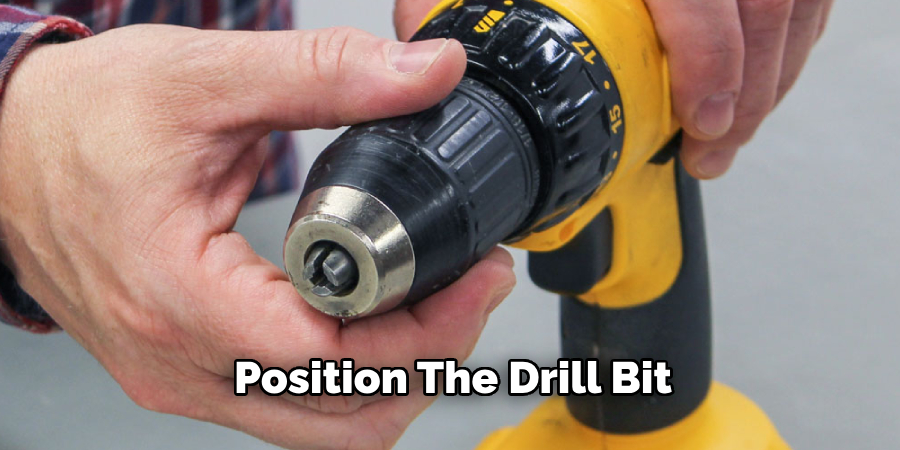 Position the Drill Bit