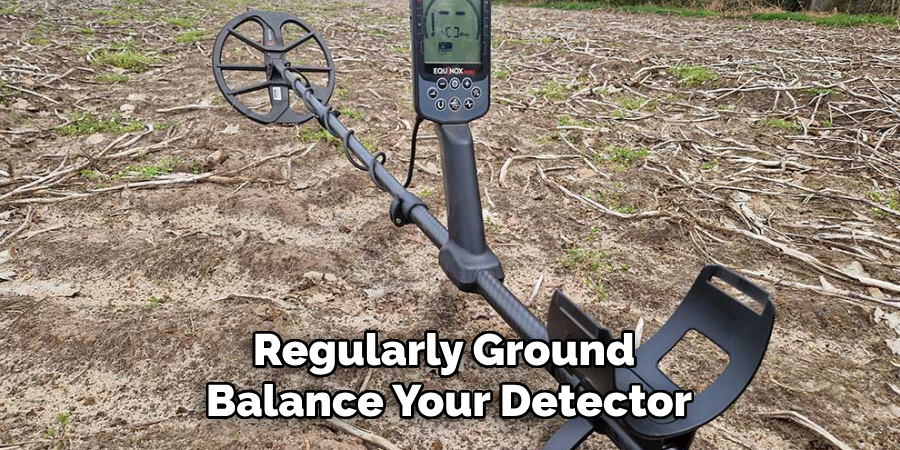 Regularly Ground Balance Your Detector