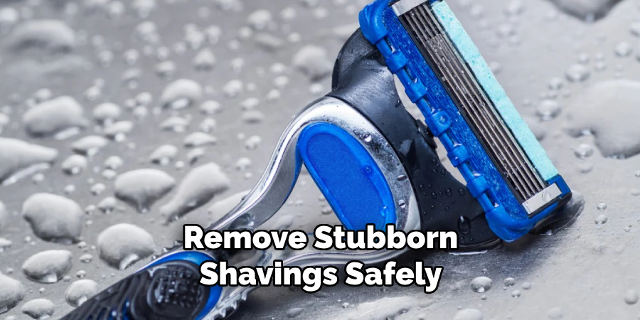 Remove Stubborn Shavings Safely