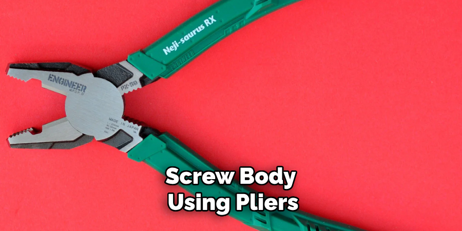 Screw Body Using Pliers