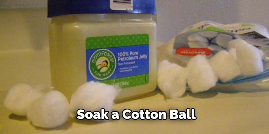 Soak a Cotton Ball