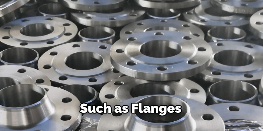 Such as Flanges