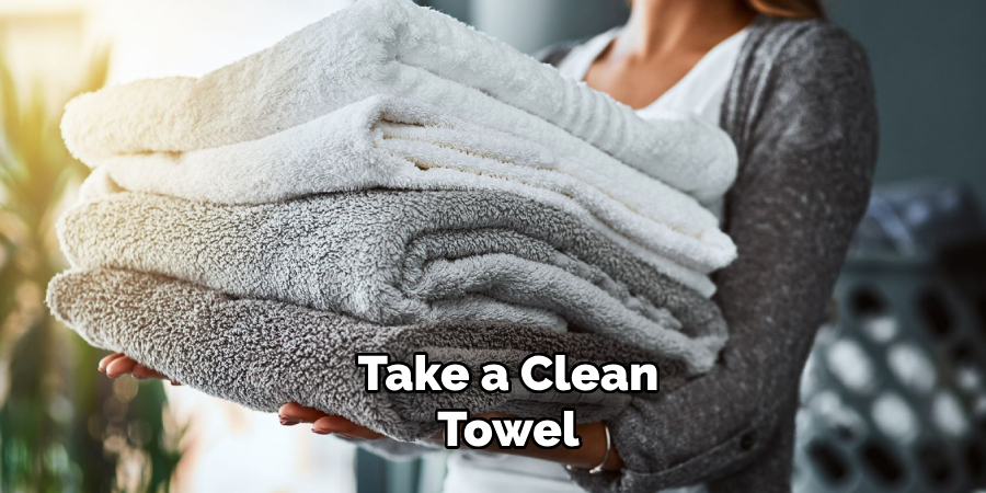 Take a Clean Towel 