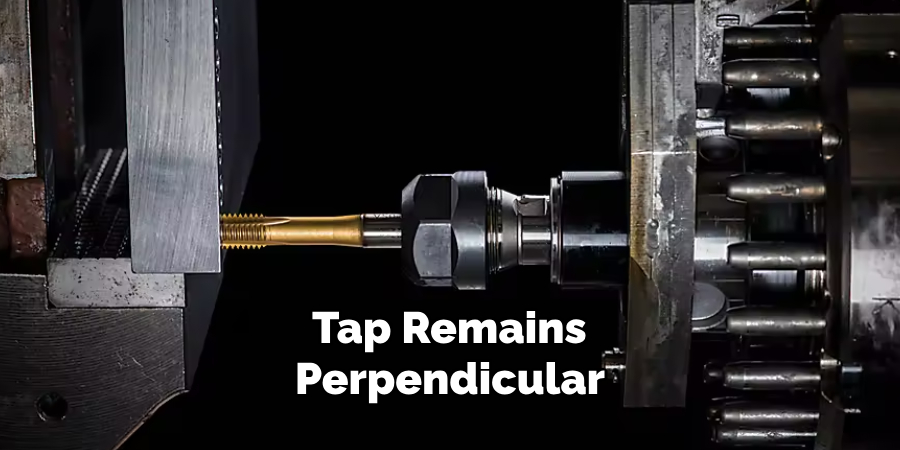 Tap Remains Perpendicular