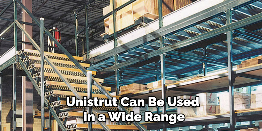 Unistrut can be used in a wide range