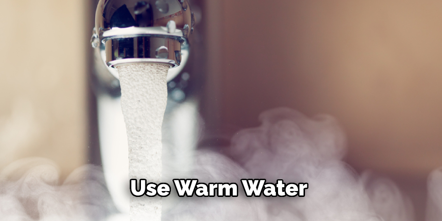 Use Warm Water 