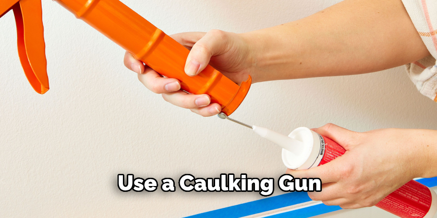 Use a Caulking Gun