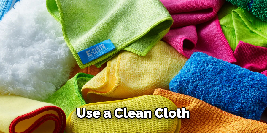 Use a Clean Cloth