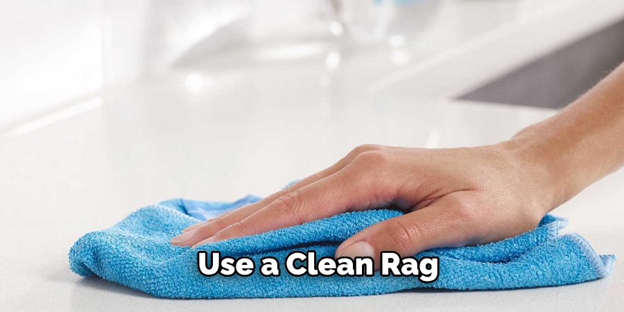 Use a Clean Rag 