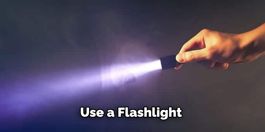 Use a Flashlight 