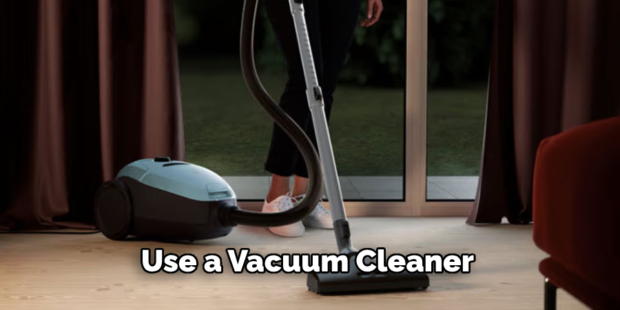 Use a Vacuum Cleaner 