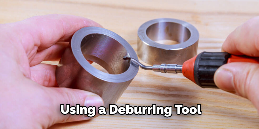 Using a Deburring Tool