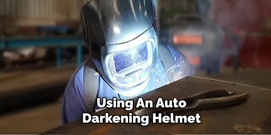 Using an Auto-darkening Helmet