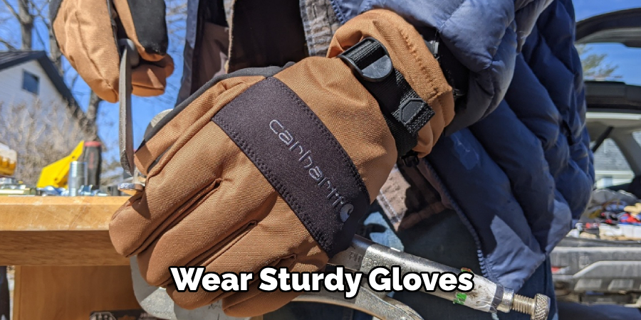 Wear Sturdy Gloves