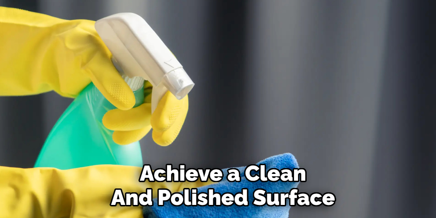 Achieve a Clean
And Polished Surface