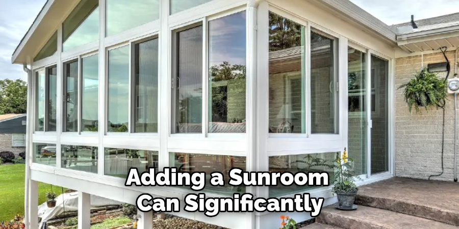 Adding a Sunroom
Can Significantly