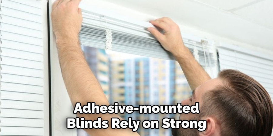 Adhesive-mounted
Blinds Rely on Strong