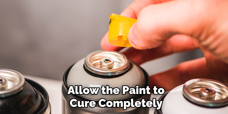 Allow the Paint to
Cure Completely 