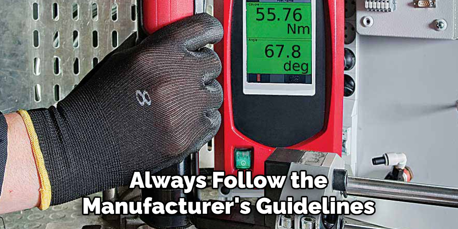 Always Follow the
Manufacturer's Guidelines
