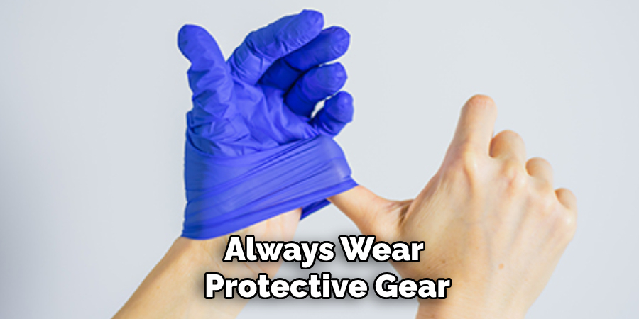 Always Wear 
Protective Gear 