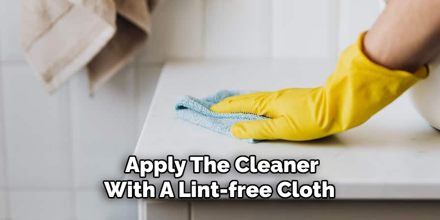 Apply The Cleaner With A Lint-free Cloth 