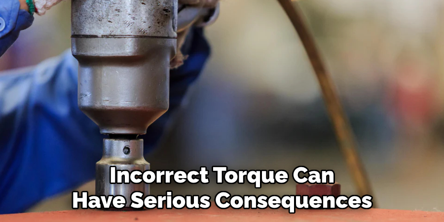 Incorrect Torque Can
Have Serious Consequences