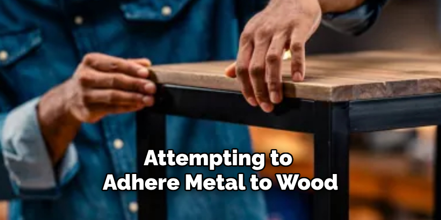 Attempting to Adhere Metal to Wood