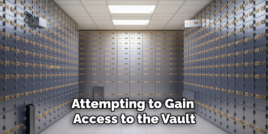 Attempting to Gain
Access to the Vault