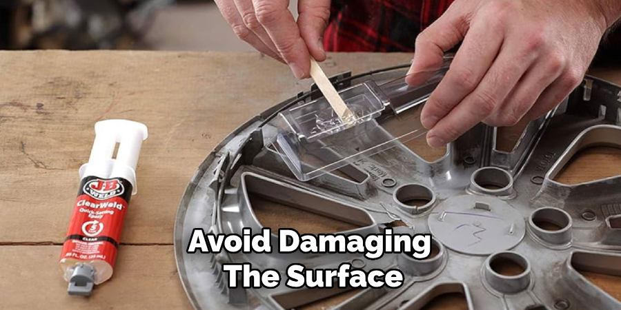 Avoid Damaging 
The Surface