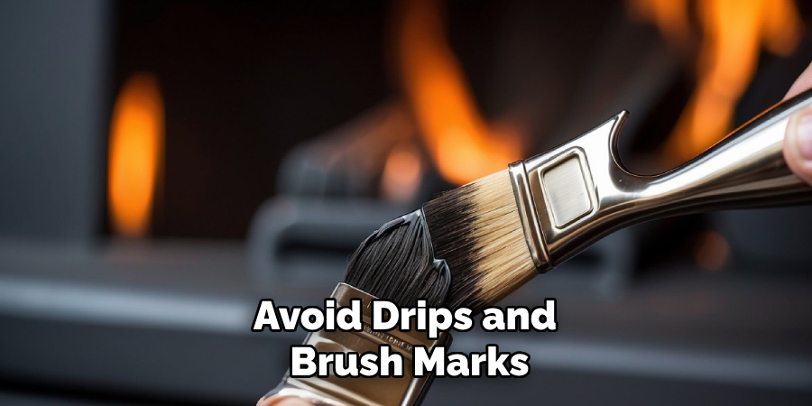 Avoid Drips and 
Brush Marks 