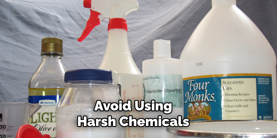 avoid using harsh chemicals