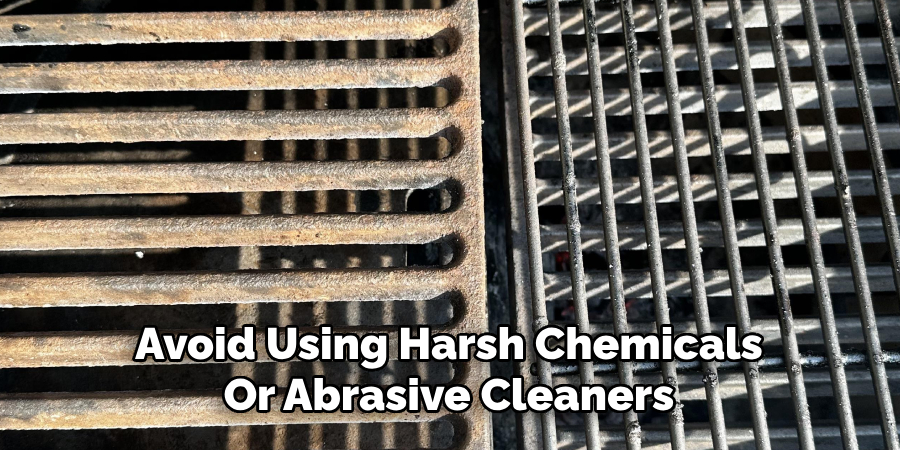 Avoid Using Harsh Chemicals
Or Abrasive Cleaners