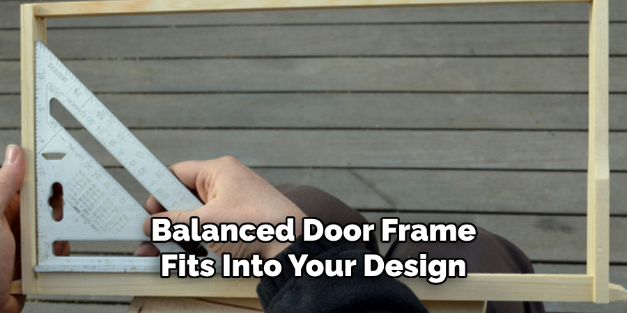 Balanced Door Frame
Fits Into Your Design